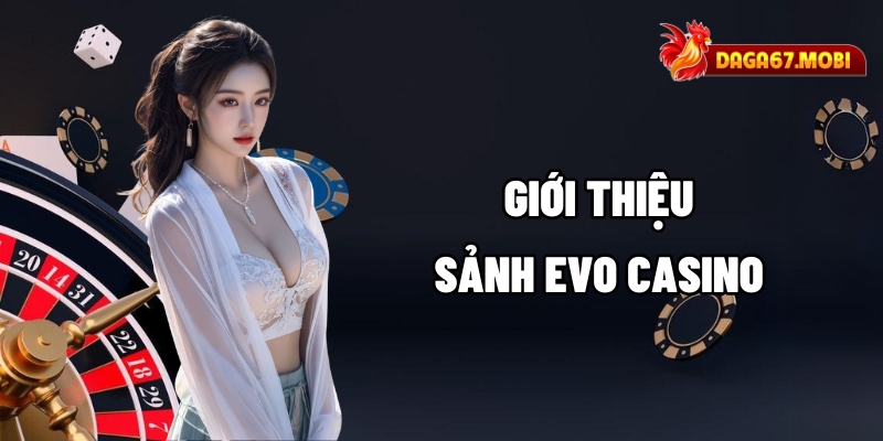 Giới thiệu sảnh EVO Casino